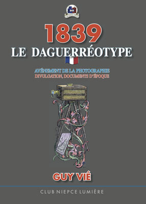 1839, le Daguerréotype. Avènement de la photographie